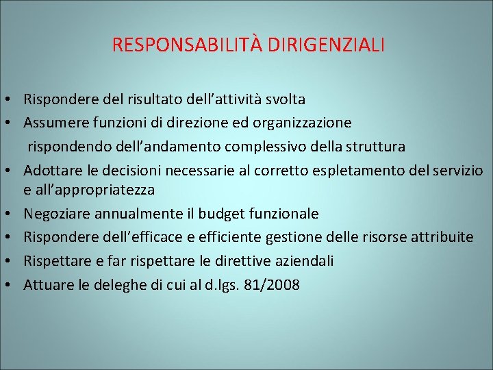  RESPONSABILITÀ DIRIGENZIALI • Rispondere del risultato dell’attività svolta • Assumere funzioni di direzione