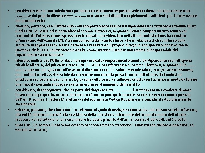  • • • considerato che le controdeduzioni prodotte ed i chiarimenti esposti in