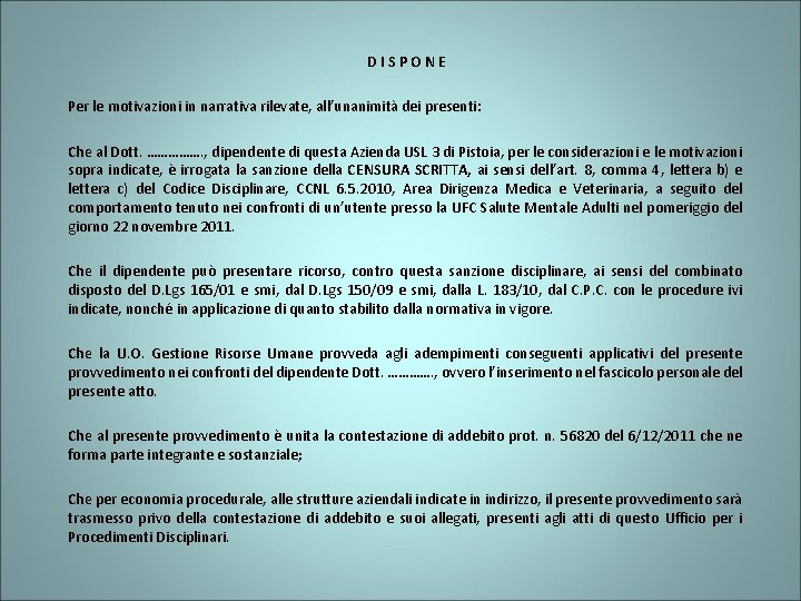 D I S P O N E Per le motivazioni in narrativa rilevate, all’unanimità