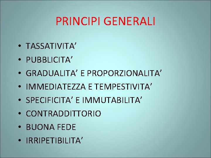 PRINCIPI GENERALI • • TASSATIVITA’ PUBBLICITA’ GRADUALITA’ E PROPORZIONALITA’ IMMEDIATEZZA E TEMPESTIVITA’ SPECIFICITA’ E