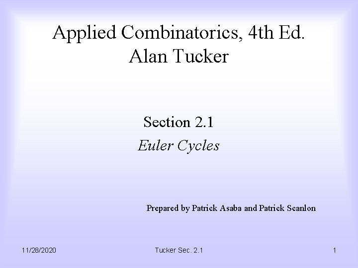 Applied Combinatorics, 4 th Ed. Alan Tucker Section 2. 1 Euler Cycles Prepared by