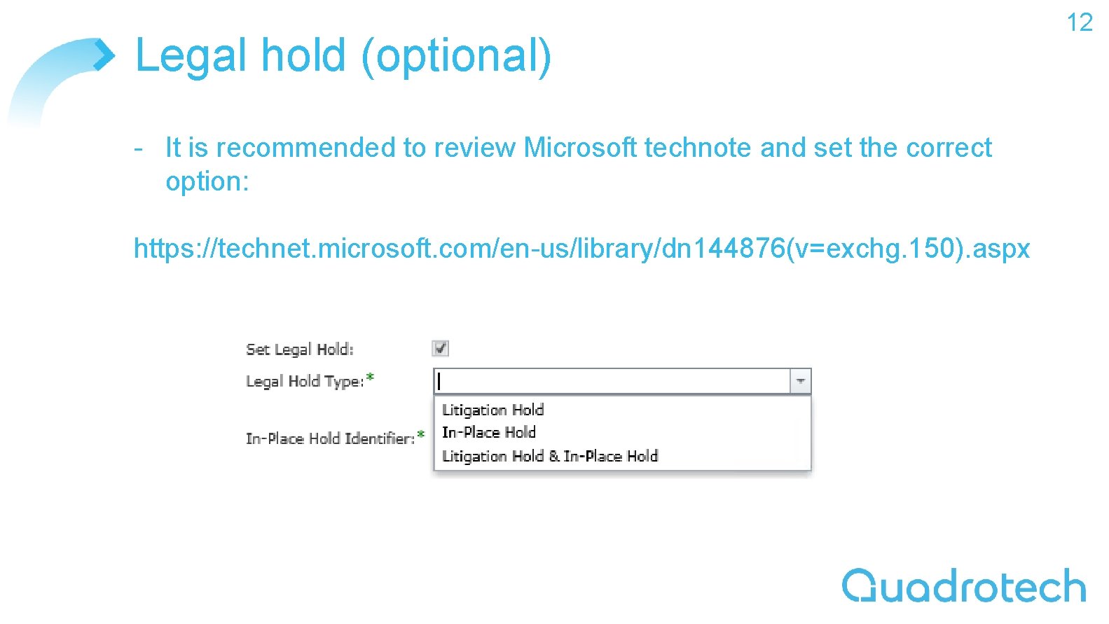 Legal hold (optional) - It is recommended to review Microsoft technote and set the