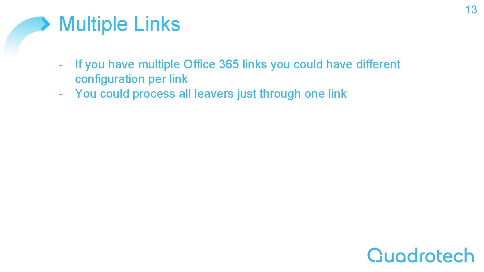 Multiple Links - If you have multiple Office 365 links you could have different