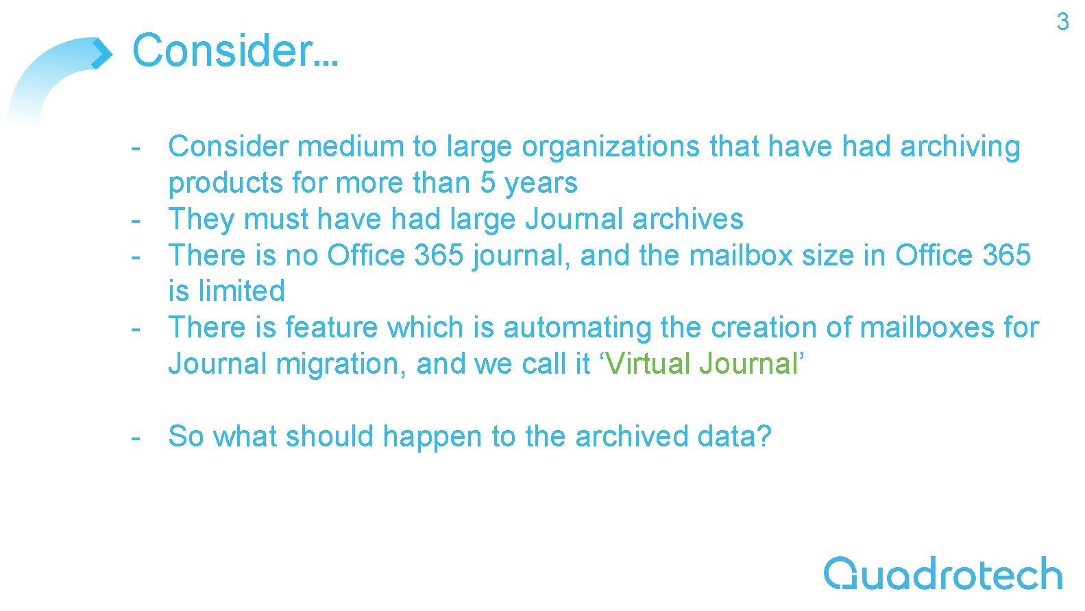 Consider… - Consider medium to large organizations that have had archiving products for more