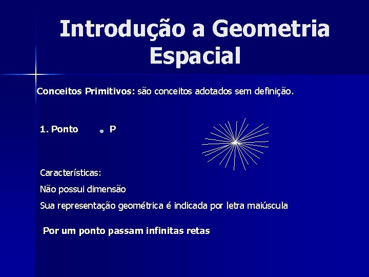Introdução a Geometria Espacial Conceitos Primitivos: são conceitos adotados sem definição. 1. Ponto P