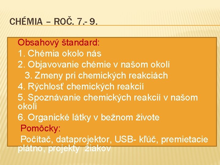 CHÉMIA – ROČ. 7. - 9. � Obsahový štandard: � 1. Chémia okolo nás