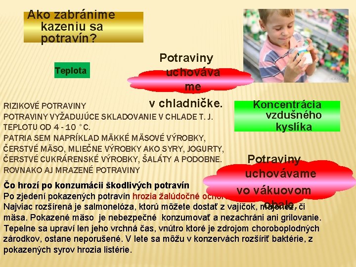 Ako zabránime kazeniu sa potravín? Teplota Potraviny uchováva me v chladničke. RIZIKOVÉ POTRAVINY VYŽADUJÚCE