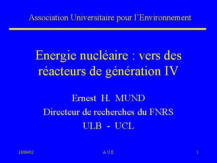 Association Universitaire pour l’Environnement Energie nucléaire : vers des réacteurs de génération IV Ernest