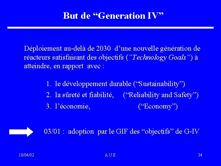 But de “Generation IV” Déploiement au-delà de 2030 d’une nouvelle génération de réacteurs satisfaisant