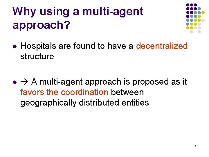 Why using a multi-agent approach? l Hospitals are found to have a decentralized structure