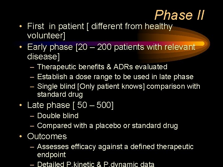 Phase II • First in patient [ different from healthy volunteer] • Early phase