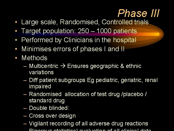  • • • Phase III Large scale, Randomised, Controlled trials Target population: 250