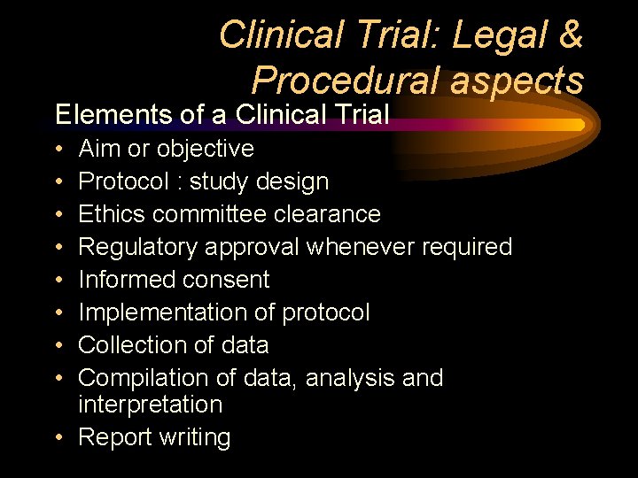 Clinical Trial: Legal & Procedural aspects Elements of a Clinical Trial • • Aim