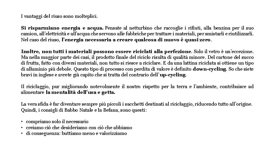 I vantaggi del riuso sono molteplici. Si risparmiano energia e acqua. Pensate al netturbino