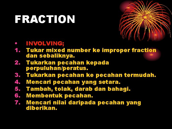 FRACTION • INVOLVING; 1. Tukar mixed number ke improper fraction dan sebaliknya. 2. Tukarkan