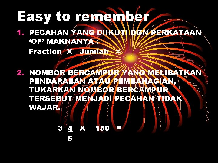 Easy to remember 1. PECAHAN YANG DIIKUTI DGN PERKATAAN ‘OF’ MAKNANYA : Fraction X