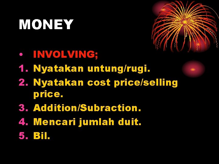 MONEY • INVOLVING; 1. Nyatakan untung/rugi. 2. Nyatakan cost price/selling price. 3. Addition/Subraction. 4.