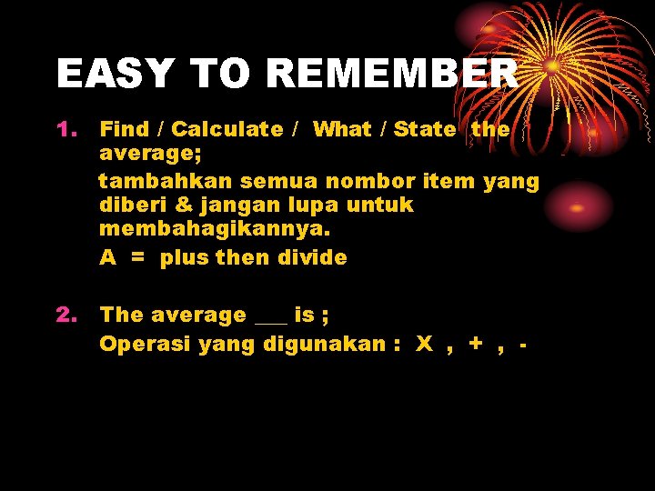 EASY TO REMEMBER 1. Find / Calculate / What / State the average; tambahkan
