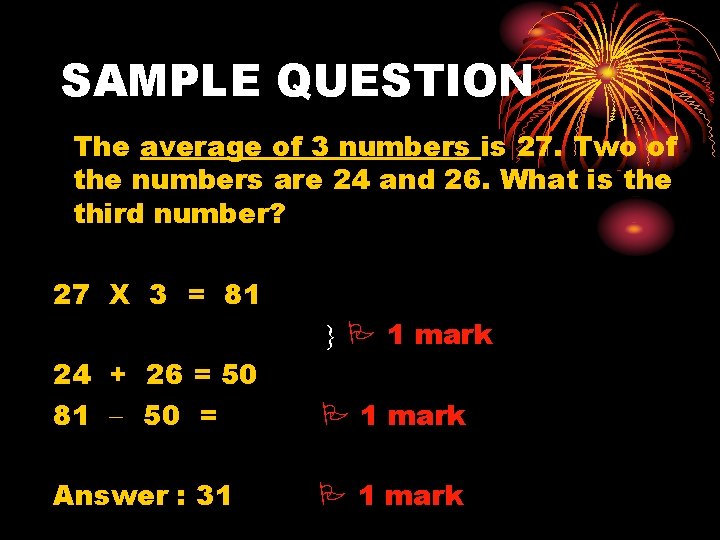 SAMPLE QUESTION The average of 3 numbers is 27. Two of the numbers are