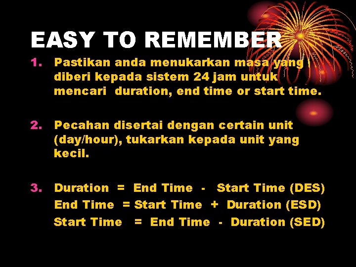 EASY TO REMEMBER 1. Pastikan anda menukarkan masa yang diberi kepada sistem 24 jam