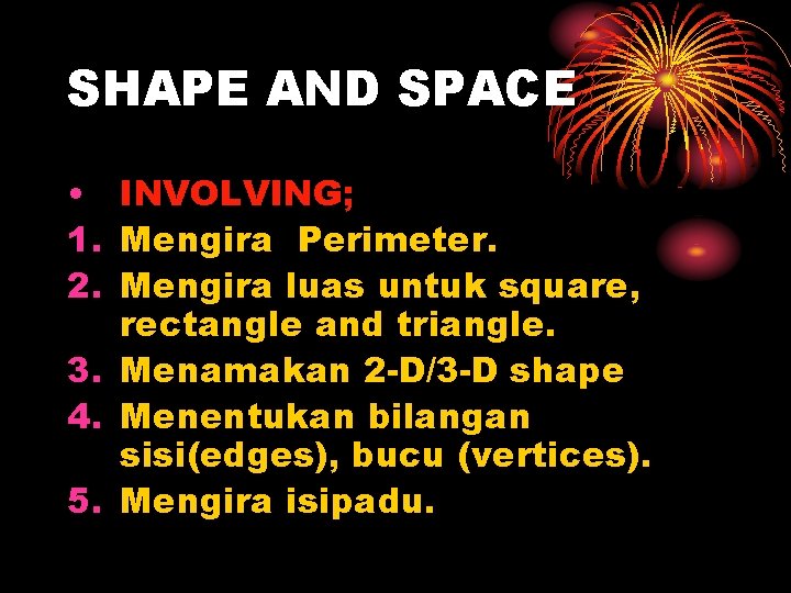 SHAPE AND SPACE • INVOLVING; 1. Mengira Perimeter. 2. Mengira luas untuk square, rectangle