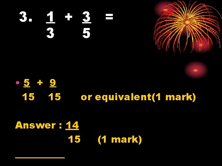 3. 1 + 3 = 3 5 • 5 + 9 15 15 Answer