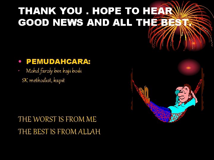 THANK YOU. HOPE TO HEAR GOOD NEWS AND ALL THE BEST. • PEMUDAHCARA: •