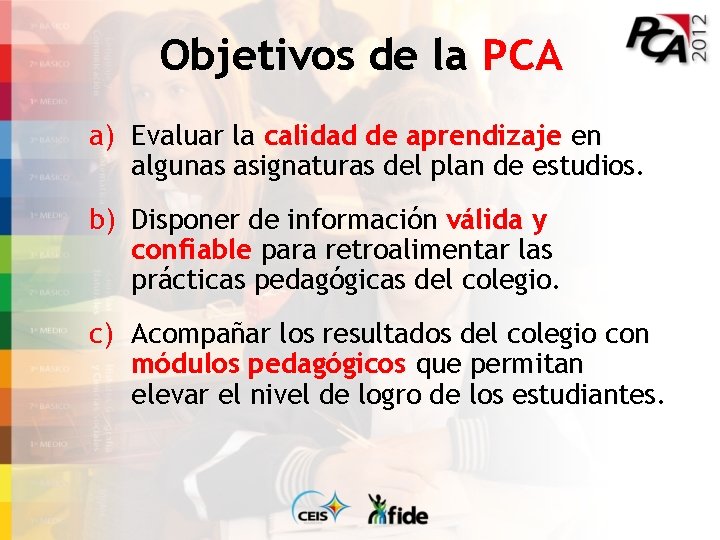 Objetivos de la PCA a) Evaluar la calidad de aprendizaje en algunas asignaturas del