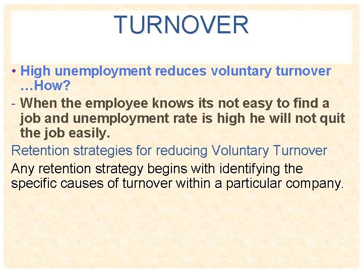 TURNOVER • High unemployment reduces voluntary turnover …How? - When the employee knows its