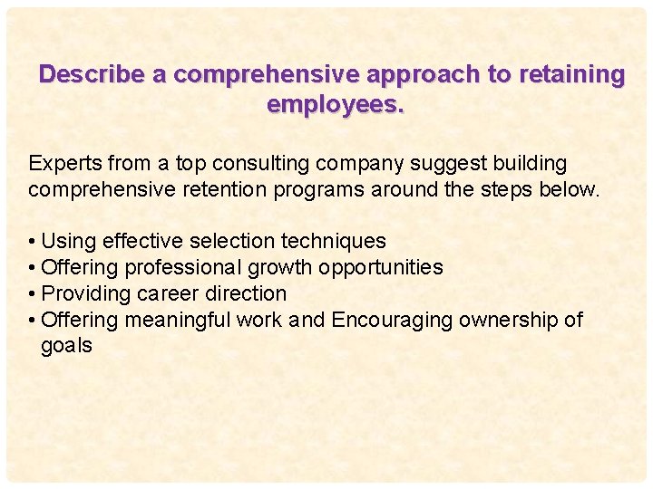 Describe a comprehensive approach to retaining employees. Experts from a top consulting company suggest