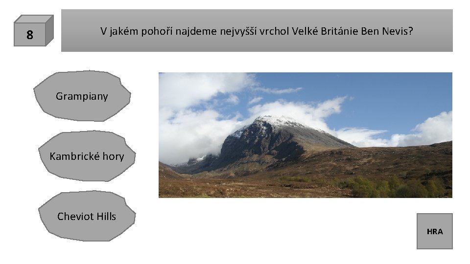 8 V jakém pohoří najdeme nejvyšší vrchol Velké Británie Ben Nevis? Grampiany Kambrické hory