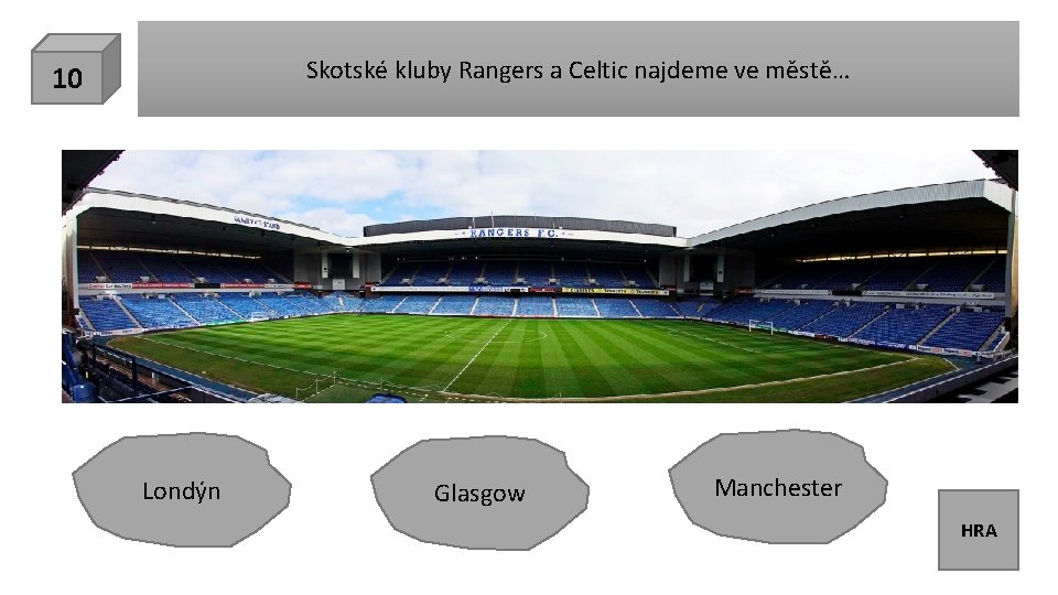 Skotské kluby Rangers a Celtic najdeme ve městě… 10 Londýn Glasgow Manchester HRA 