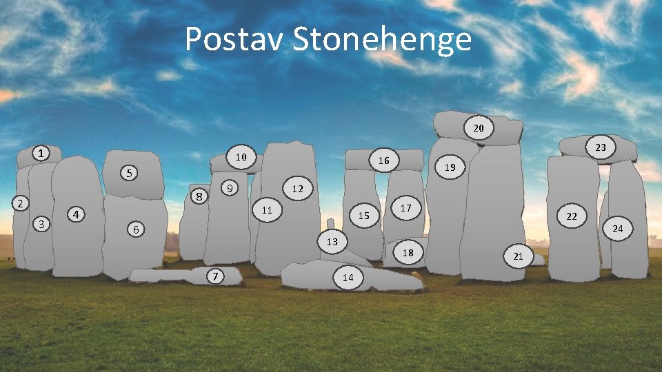 Postav Stonehenge 20 1 10 5 2 3 4 16 9 8 15 13