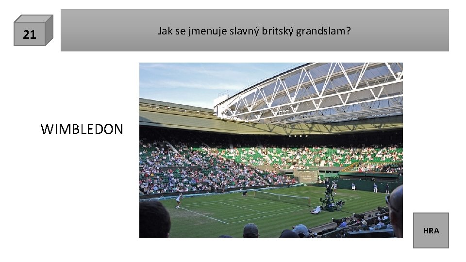 Jak se jmenuje slavný britský grandslam? 21 WIMBLEDON HRA 