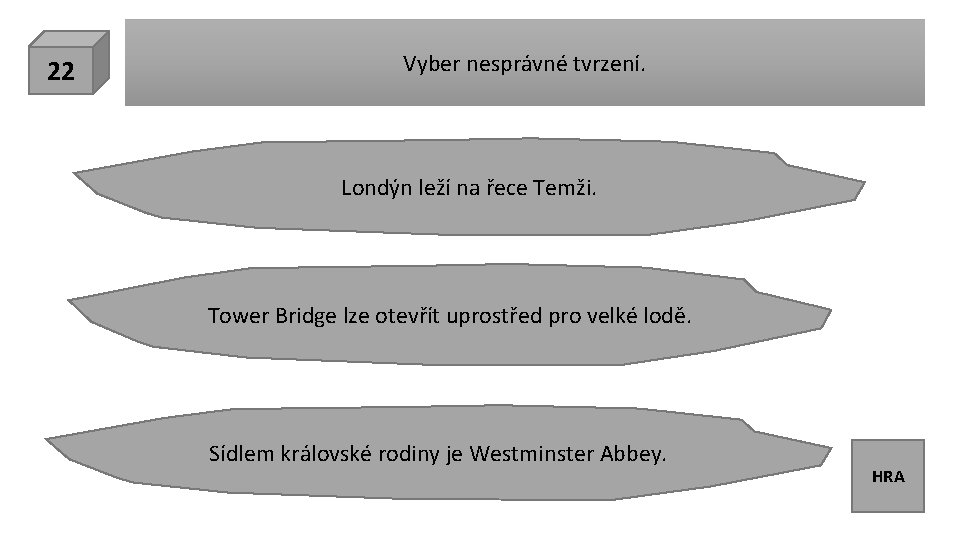 22 Vyber nesprávné tvrzení. Londýn leží na řece Temži. Tower Bridge lze otevřít uprostřed