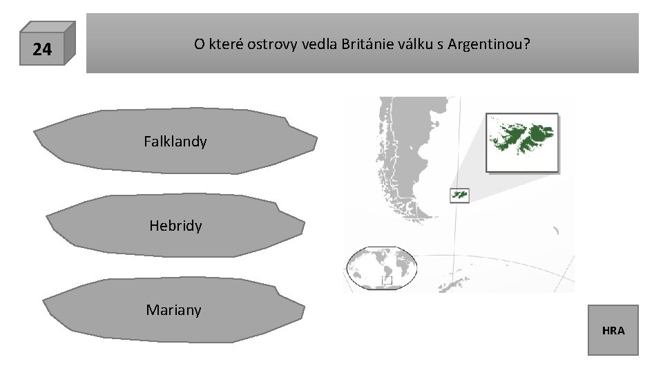 24 O které ostrovy vedla Británie válku s Argentinou? Falklandy Hebridy Mariany HRA 