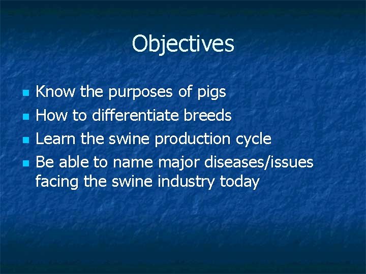 Objectives n n Know the purposes of pigs How to differentiate breeds Learn the