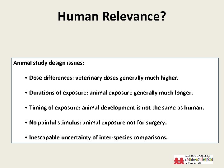 Human Relevance? Animal study design issues: • Dose differences: veterinary doses generally much higher.