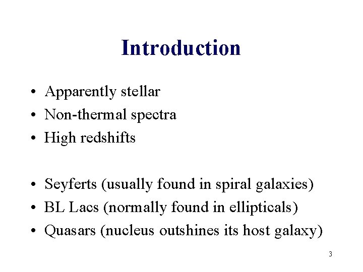 Introduction • Apparently stellar • Non-thermal spectra • High redshifts • Seyferts (usually found