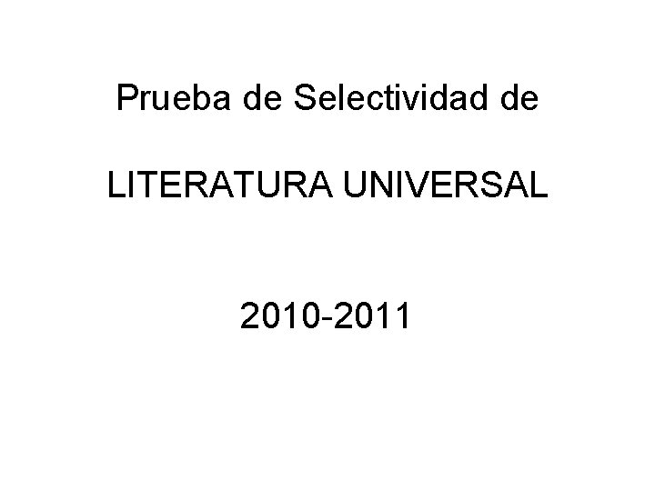 Prueba de Selectividad de LITERATURA UNIVERSAL 2010 -2011 