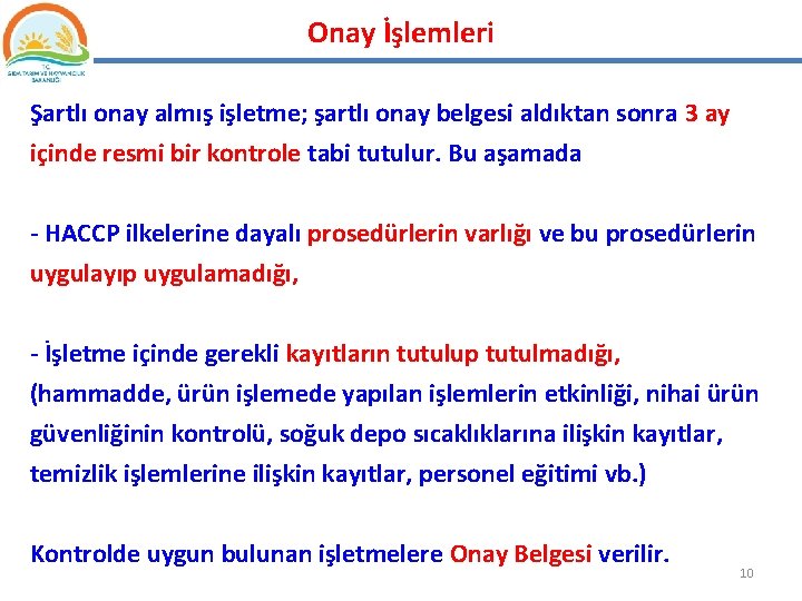 Onay İşlemleri Şartlı onay almış işletme; şartlı onay belgesi aldıktan sonra 3 ay içinde