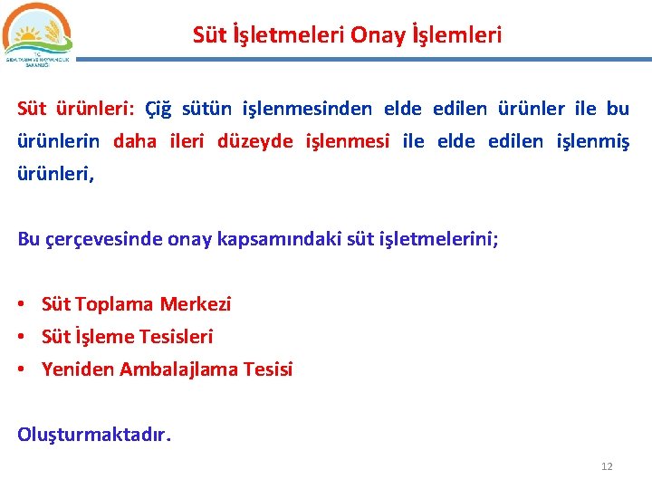 Süt İşletmeleri Onay İşlemleri Süt ürünleri: Çiğ sütün işlenmesinden elde edilen ürünler ile bu