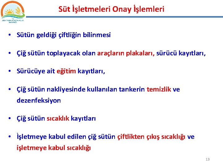Süt İşletmeleri Onay İşlemleri • Sütün geldiği çiftliğin bilinmesi • Çiğ sütün toplayacak olan