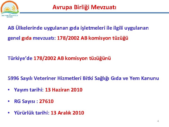 Avrupa Birliği Mevzuatı AB Ülkelerinde uygulanan gıda işletmeleri ile ilgili uygulanan genel gıda mevzuatı: