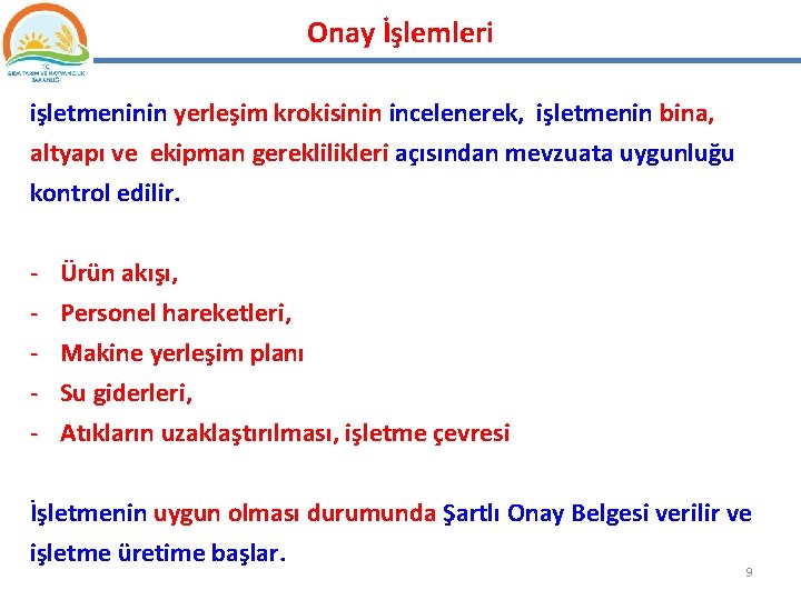 Onay İşlemleri işletmeninin yerleşim krokisinin incelenerek, işletmenin bina, altyapı ve ekipman gereklilikleri açısından mevzuata