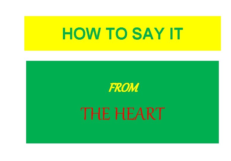 HOW TO SAY IT FROM THE HEART 