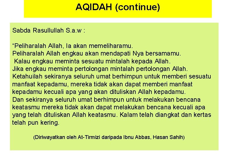 AQIDAH (continue) Sabda Rasullullah S. a. w : “Peliharalah Allah, Ia akan memeliharamu. Peliharalah