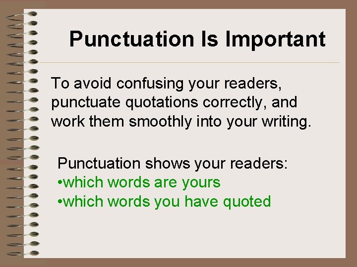 Punctuation Is Important To avoid confusing your readers, punctuate quotations correctly, and work them