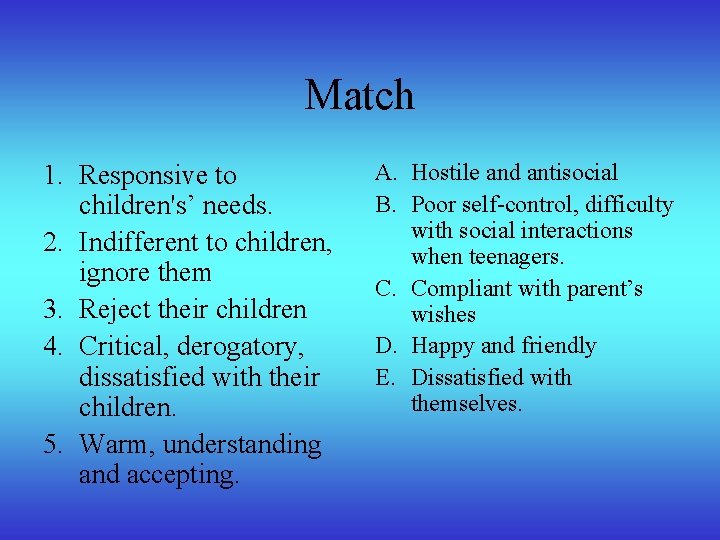 Match 1. Responsive to children's’ needs. 2. Indifferent to children, ignore them 3. Reject