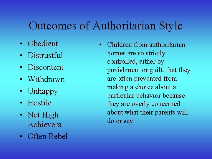 Outcomes of Authoritarian Style • • Obedient Distrustful Discontent Withdrawn Unhappy Hostile Not High